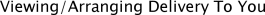 Viewing/Arranging Delivery To You